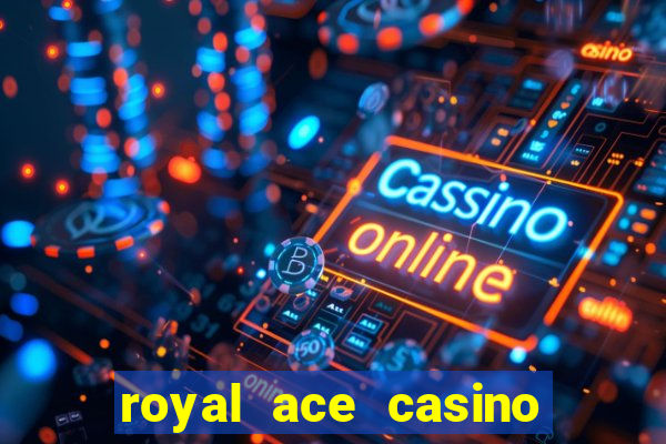 royal ace casino sign up bonus